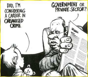 Dad, I'm considering a career in organized crime.  Government or private sector?
